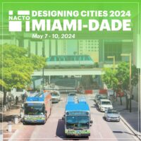 NACTO Announces Miami-Dade County as the Host of the 2024 Designing Cities Conference